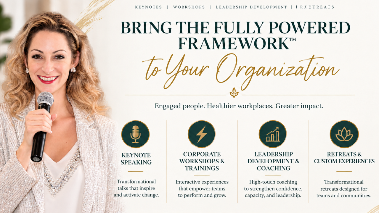 Bring the fully powered framework to your organization. Engaged people. Healthier workplaces. Greater impact. Keynote speaking, corporate workshops and trainings, leadership development and coaching, retreats and custom experiences